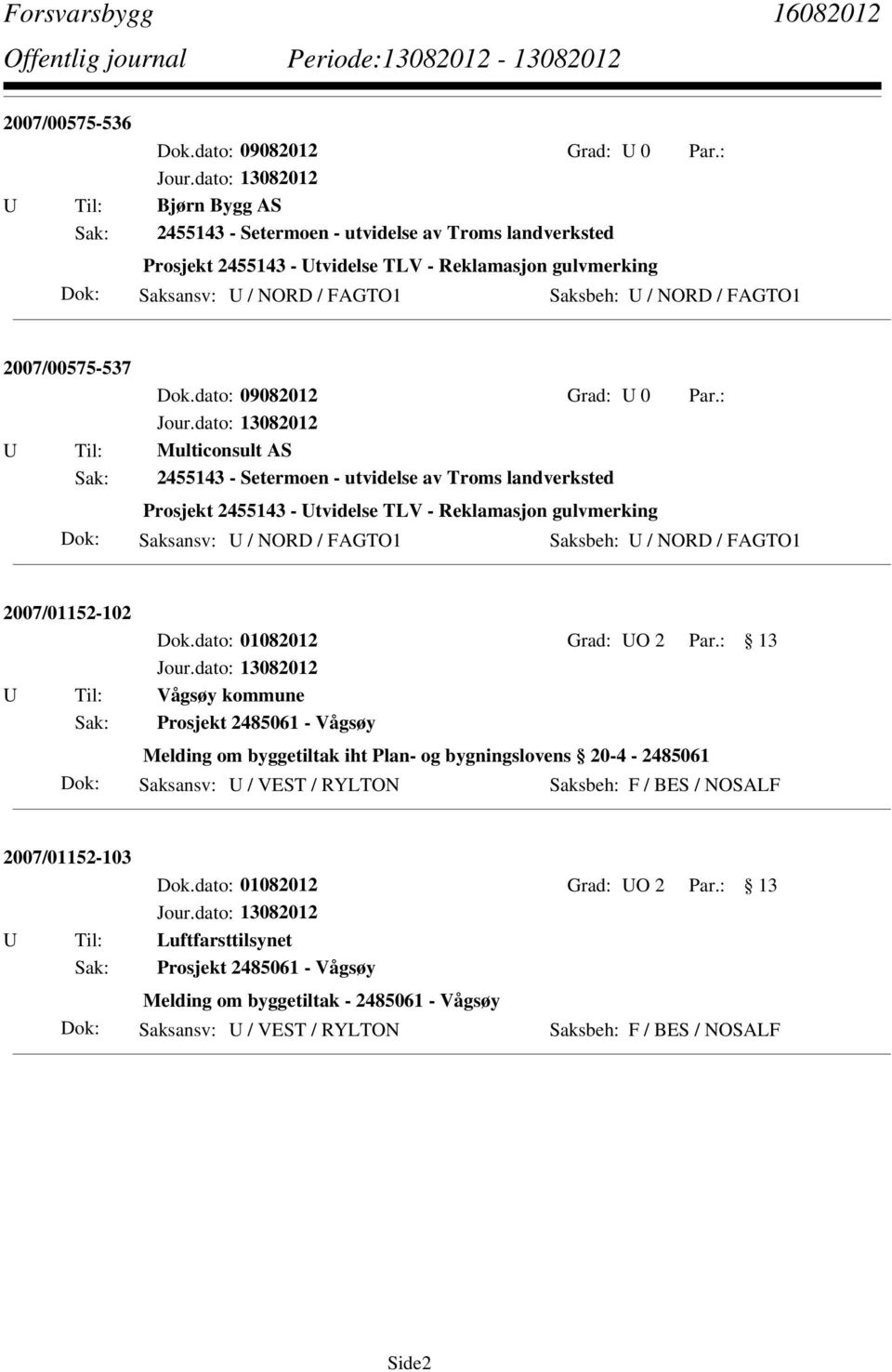 Saksbeh: U / NORD / FAGTO1 2007/01152-102 Dok.dato: 01082012 Grad: UO 2 Par.