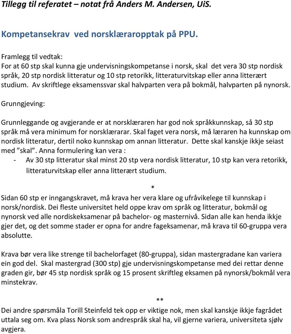 litterært studium. Av skriftlege eksamenssvar skal halvparten vera på bokmål, halvparten på nynorsk.