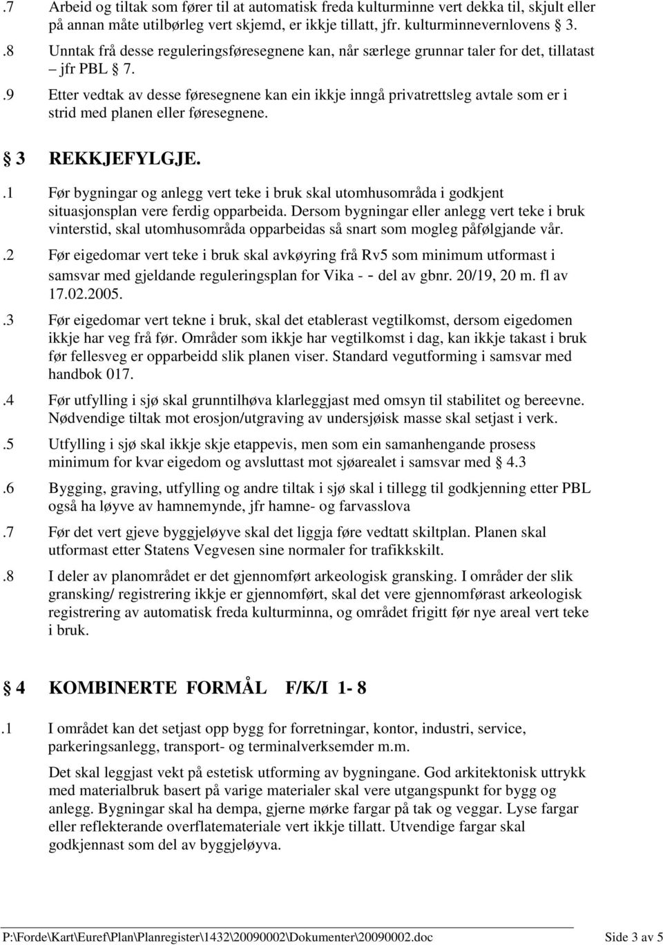 .9 Etter vedtak av desse føresegnene kan ein ikkje inngå privatrettsleg avtale som er i strid med planen eller føresegnene. 3 REKKJEFYLGJE.