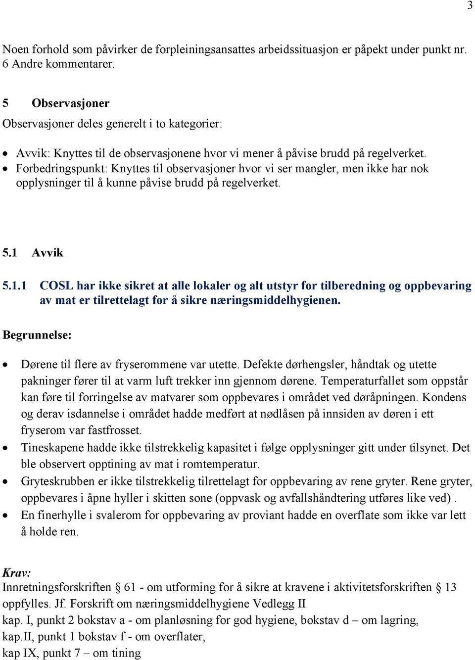 Forbedringspunkt: Knyttes til observasjoner hvor vi ser mangler, men ikke har nok opplysninger til å kunne påvise brudd på regelverket. 5.1 