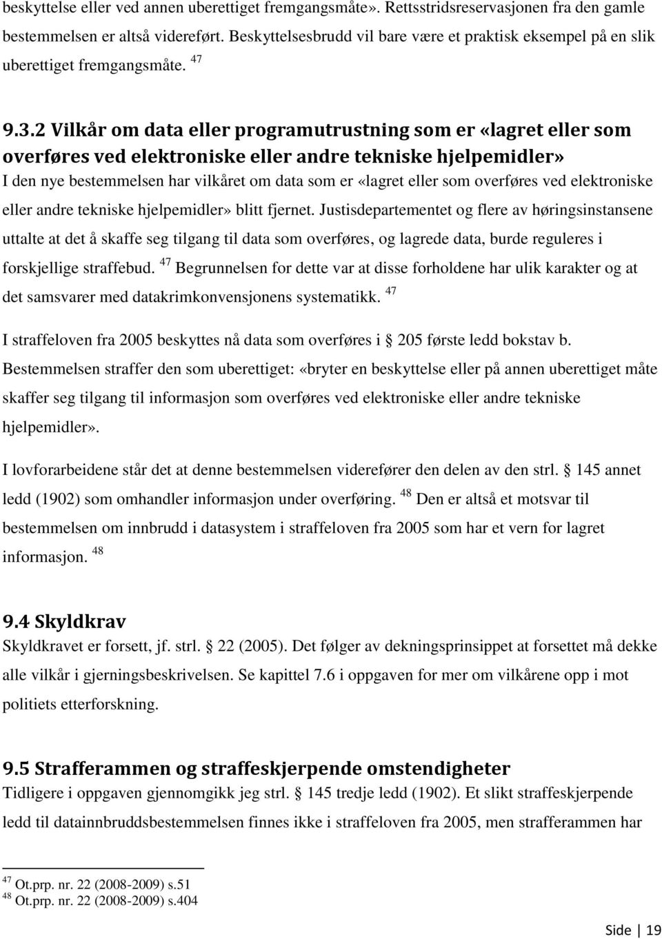 2 Vilkår om data eller programutrustning som er «lagret eller som overføres ved elektroniske eller andre tekniske hjelpemidler» I den nye bestemmelsen har vilkåret om data som er «lagret eller som