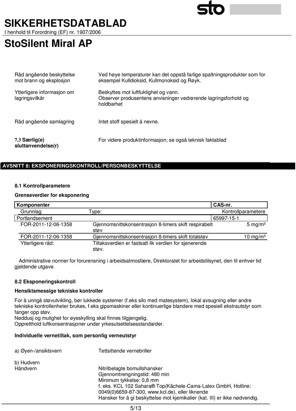 3 Særlig(e) sluttanvendelse(r) For videre produktinformasjon; se også teknisk faktablad AVSNITT 8: EKSPONERINGSKONTROLL/PERSONBESKYTTELSE 8.