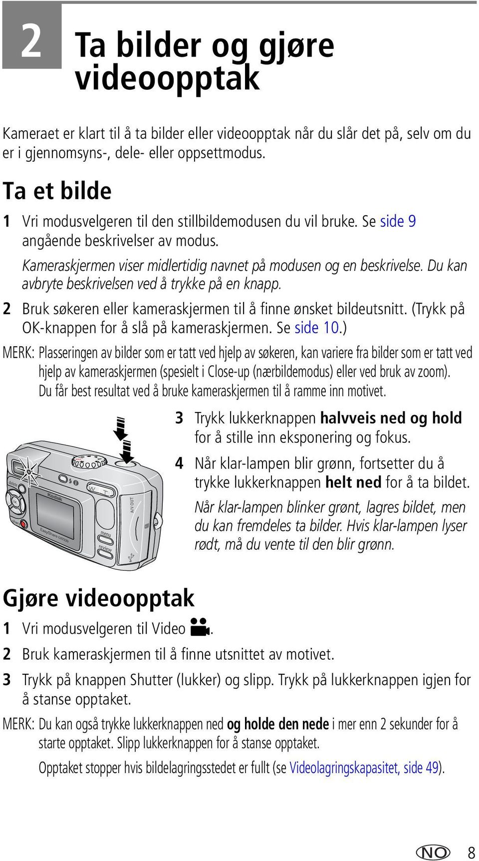 Du kan avbryte beskrivelsen ved å trykke på en knapp. 2 Bruk søkeren eller kameraskjermen til å finne ønsket bildeutsnitt. (Trykk på OK-knappen for å slå på kameraskjermen. Se side 10.