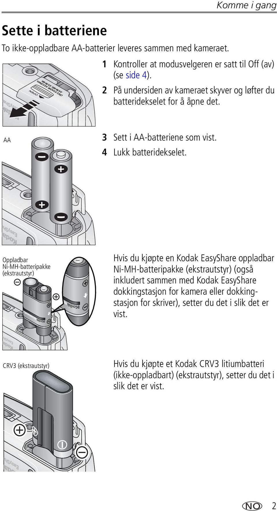 Oppladbar Ni-MH-batteripakke (ekstrautstyr) Hvis du kjøpte en Kodak EasyShare oppladbar Ni-MH-batteripakke (ekstrautstyr) (også inkludert sammen med Kodak EasyShare