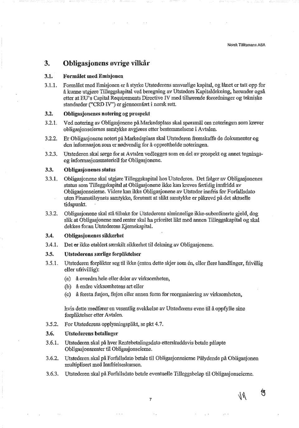 herunder også etter at EU' s Capital Requirements Directive IV med tilhørende forordninger og tekniske standarder ("CRD IV") er gjennomført i norsk rett. 3.2. Obligasjonenes notering og prospekt 3.2.1.