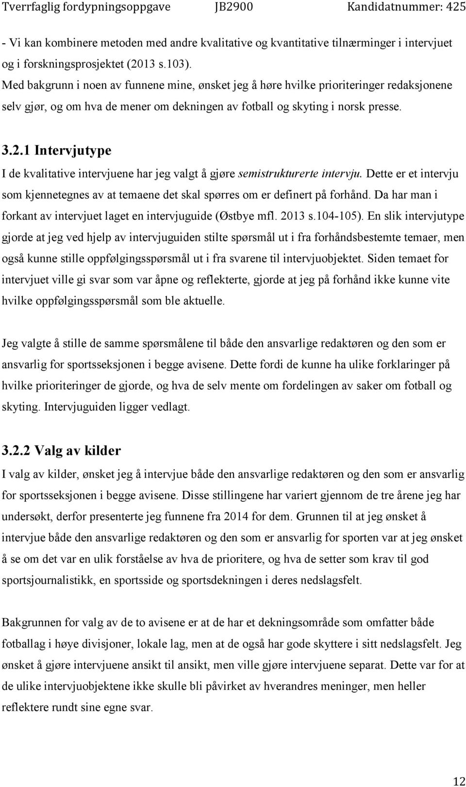 1 Intervjutype I de kvalitative intervjuene har jeg valgt å gjøre semistrukturerte intervju. Dette er et intervju som kjennetegnes av at temaene det skal spørres om er definert på forhånd.