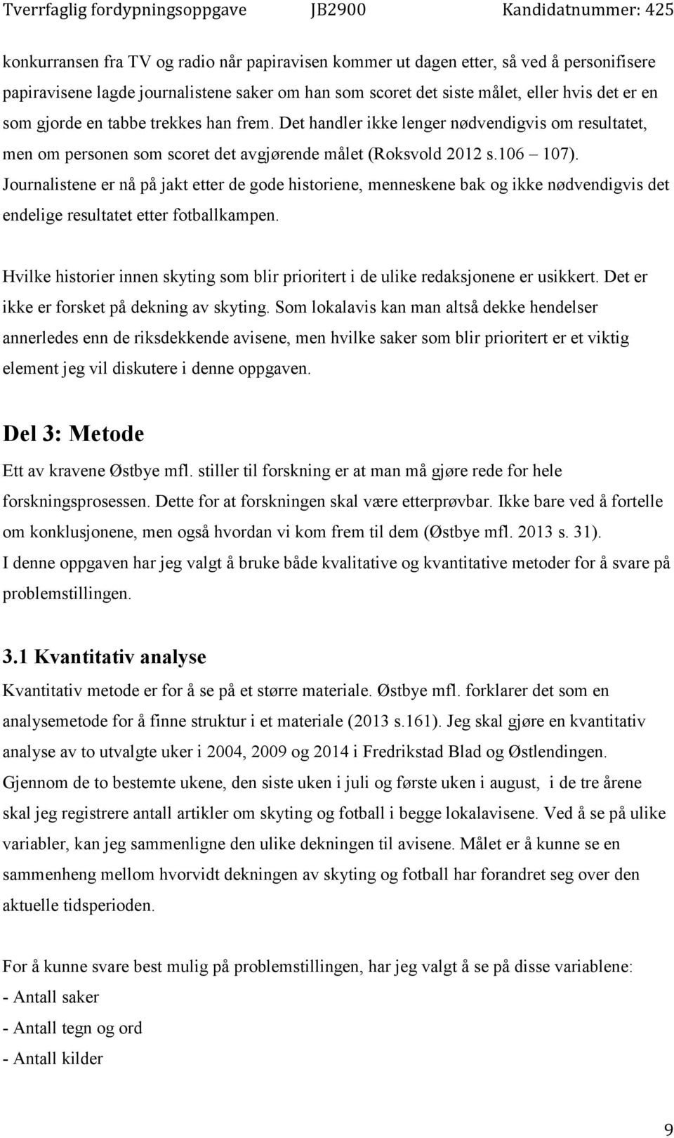 Journalistene er nå på jakt etter de gode historiene, menneskene bak og ikke nødvendigvis det endelige resultatet etter fotballkampen.