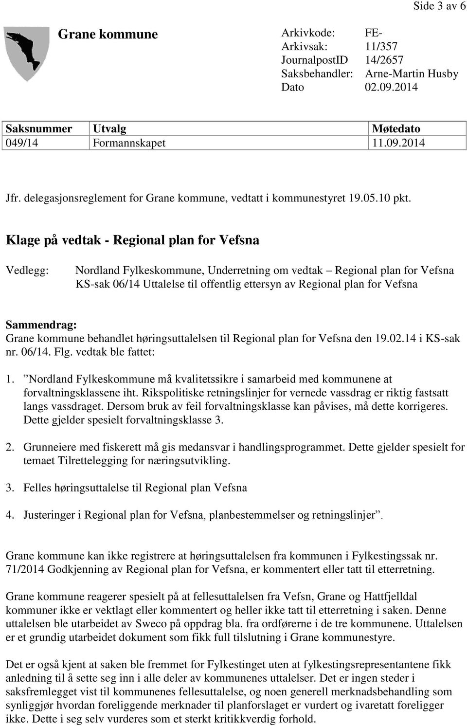 Klage på vedtak - Regional plan for Vefsna Vedlegg: Nordland Fylkeskommune, Underretning om vedtak Regional plan for Vefsna KS-sak 06/14 Uttalelse til offentlig ettersyn av Regional plan for Vefsna