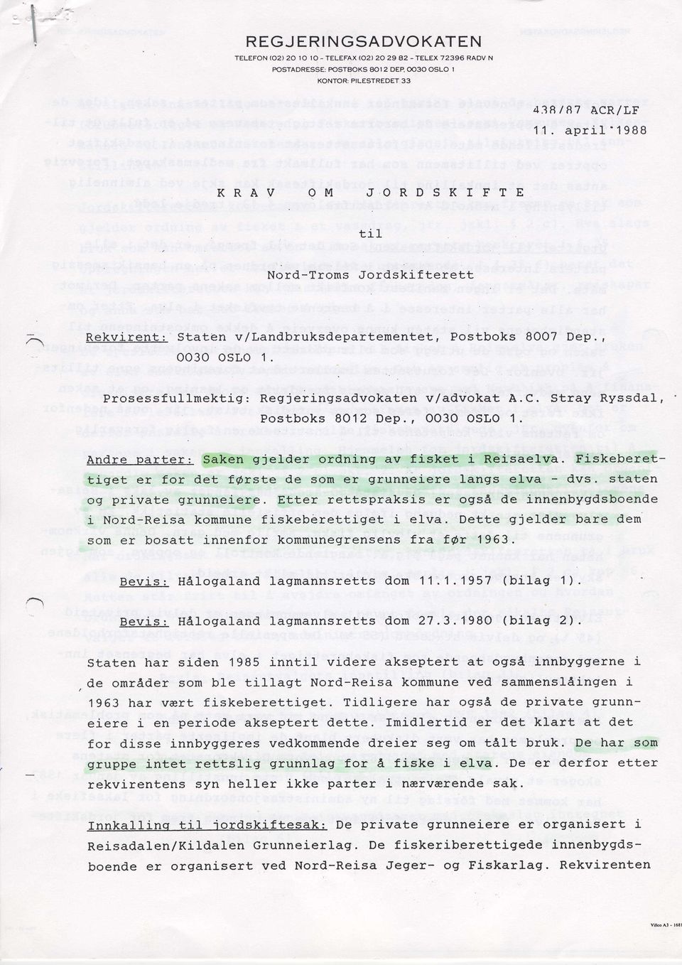 Prosessfullmektig : Regjeringsadvokaten v/advokat Postboks BO12 Dep., OO3O OSLO A. C. Stray Ryssdal, 1. Andre parter: Saken gjelder ordning av fisket i Reisaelva.