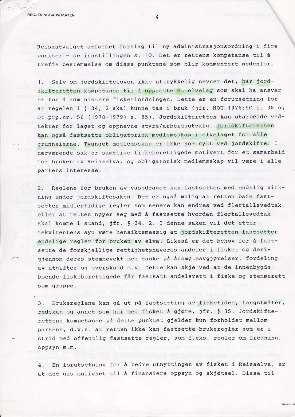 Dette er en forutsetning for at regelen i $ 34, 2 skal kunne tas i bruk (jfr. NOU 1976:50 s. 38 ag Ot. prp. nr. 56 ( 1978-197g) s. 85 ).