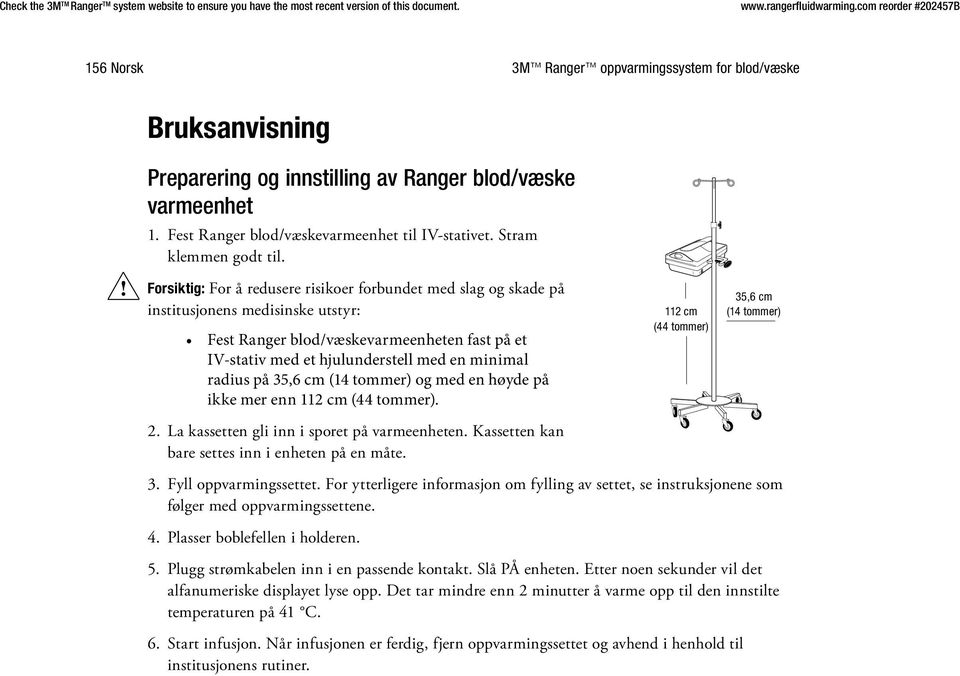 Forsiktig: For å redusere risikoer forbundet med slag og skade på institusjonens medisinske utstyr: Fest Ranger blod/væskevarmeenheten fast på et IV stativ med et hjulunderstell med en minimal radius