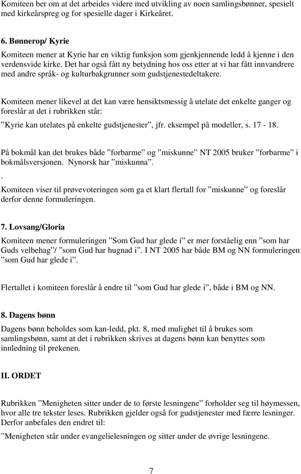 Det har også fått ny betydning hos oss etter at vi har fått innvandrere med andre språk- og kulturbakgrunner som gudstjenestedeltakere.