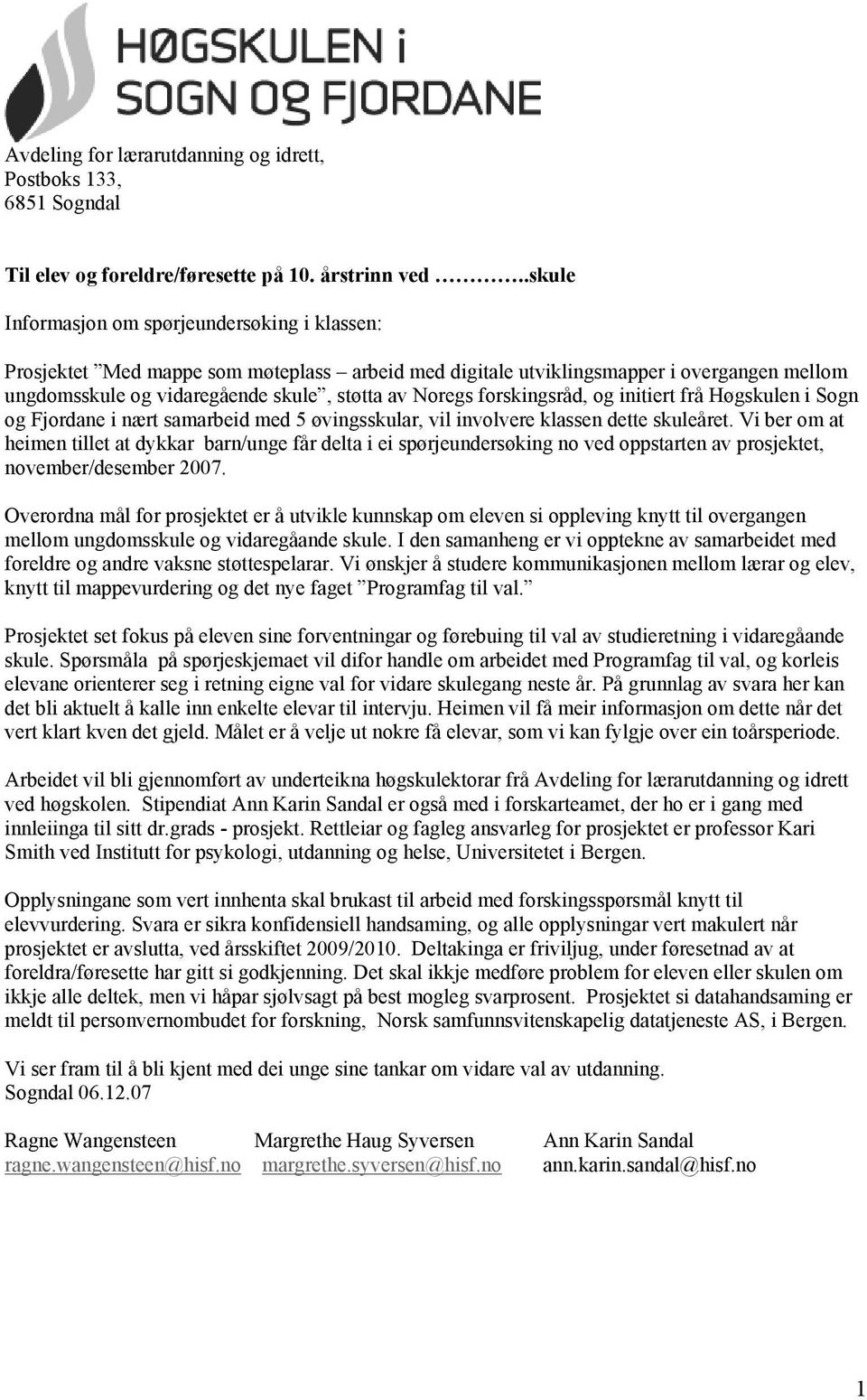 forskingsråd, og initiert frå Høgskulen i Sogn og Fjordane i nært samarbeid med 5 øvingsskular, vil involvere klassen dette skuleåret.