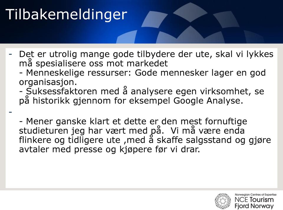 - Suksessfaktoren med å analysere egen virksomhet, se på historikk gjennom for eksempel Google Analyse.