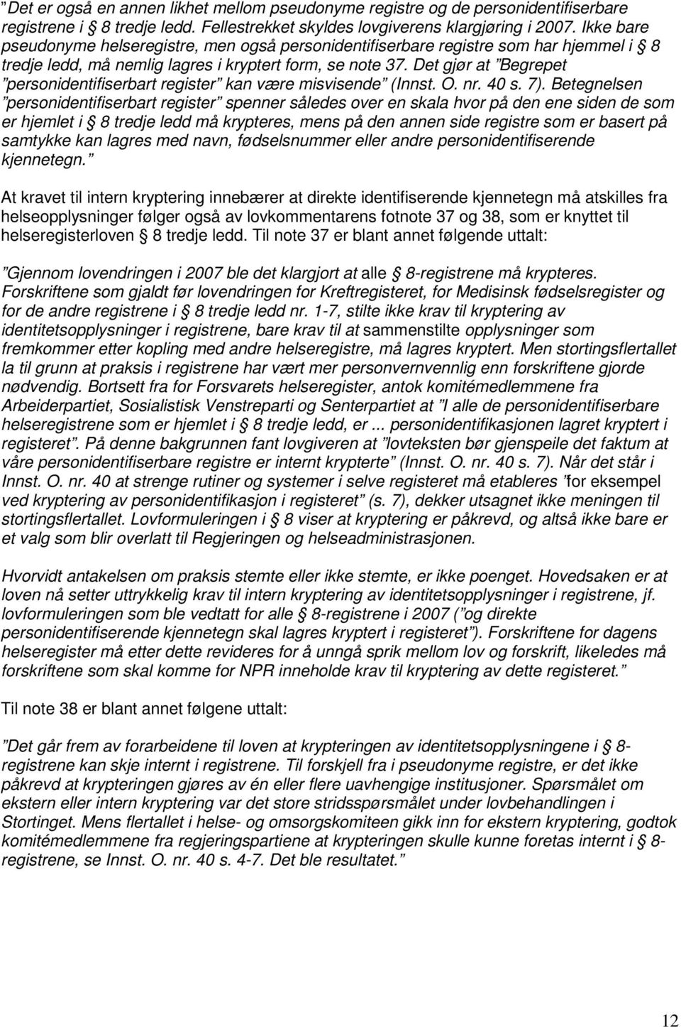 Det gjør at Begrepet personidentifiserbart register kan være misvisende (Innst. O. nr. 40 s. 7).