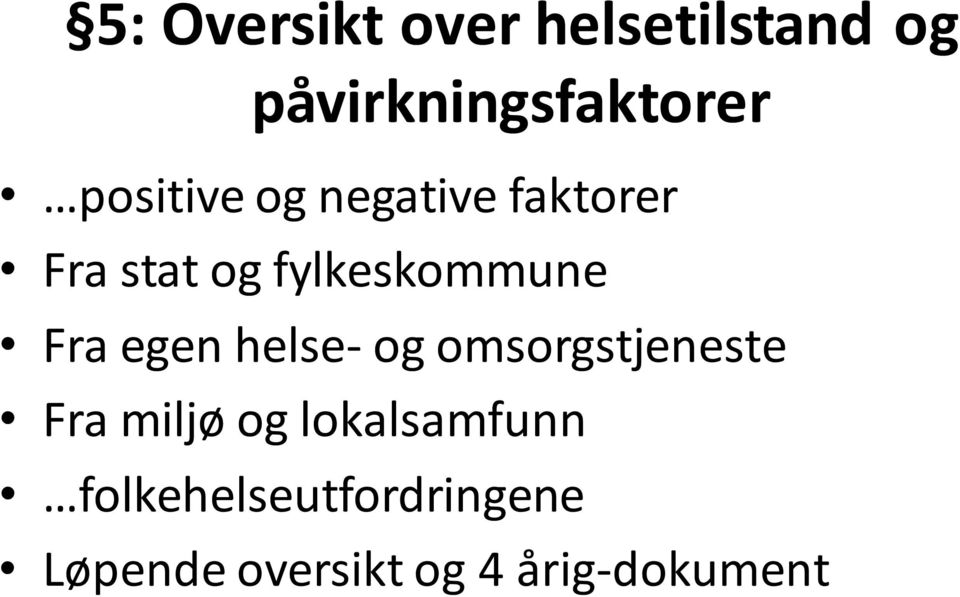 Fra egen helse- og omsorgstjeneste Fra miljø og