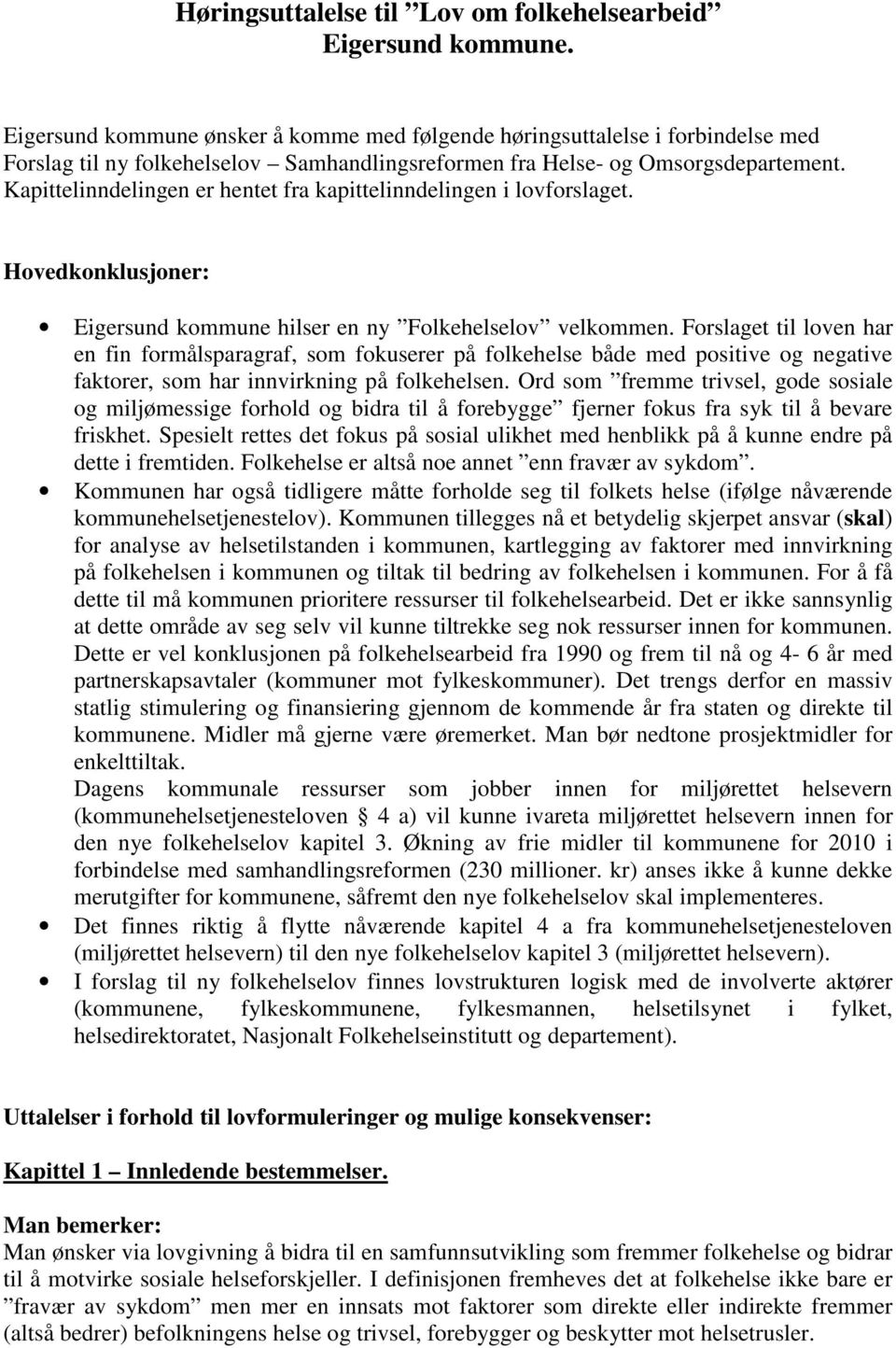 Kapittelinndelingen er hentet fra kapittelinndelingen i lovforslaget. Hovedkonklusjoner: Eigersund kommune hilser en ny Folkehelselov velkommen.