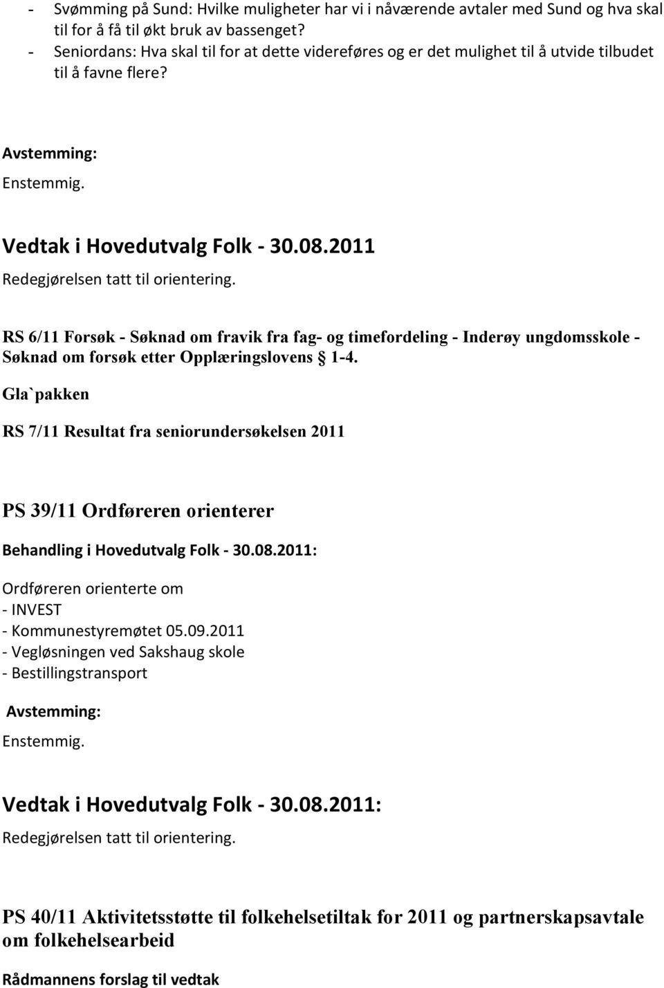 RS 6/11 Forsøk - Søknad om fravik fra fag- og timefordeling - Inderøy ungdomsskole - Søknad om forsøk etter Opplæringslovens 1-4.