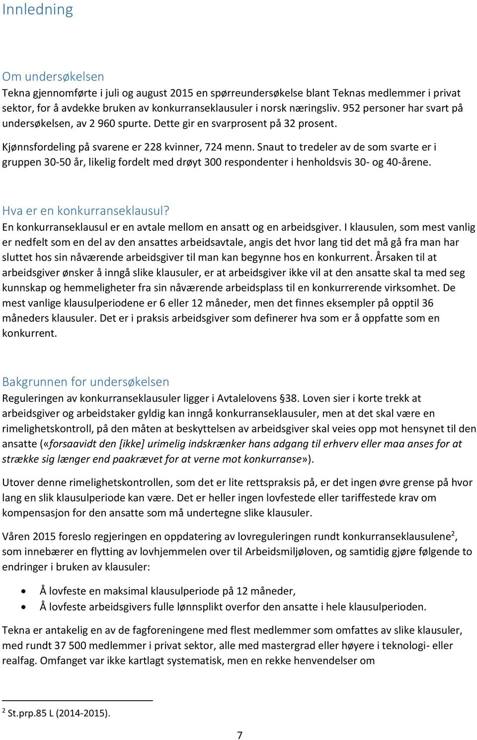 Snaut to tredeler av de som svarte er i gruppen 30-50 år, likelig fordelt med drøyt 300 respondenter i henholdsvis 30- og 40-årene. Hva er en konkurranseklausul?