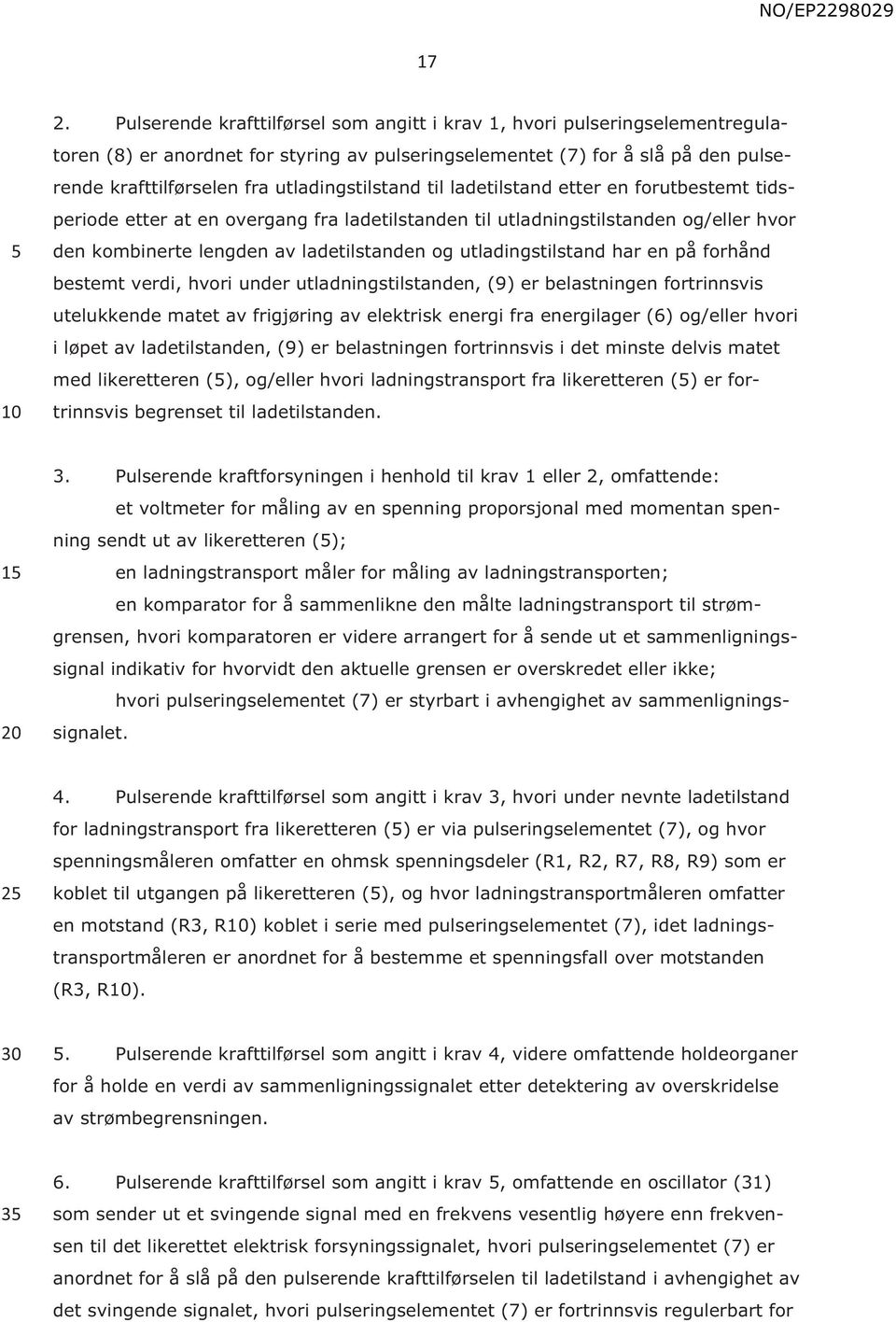 utladingstilstand har en på forhånd bestemt verdi, hvori under utladningstilstanden, (9) er belastningen fortrinnsvis utelukkende matet av frigjøring av elektrisk energi fra energilager (6) og/eller