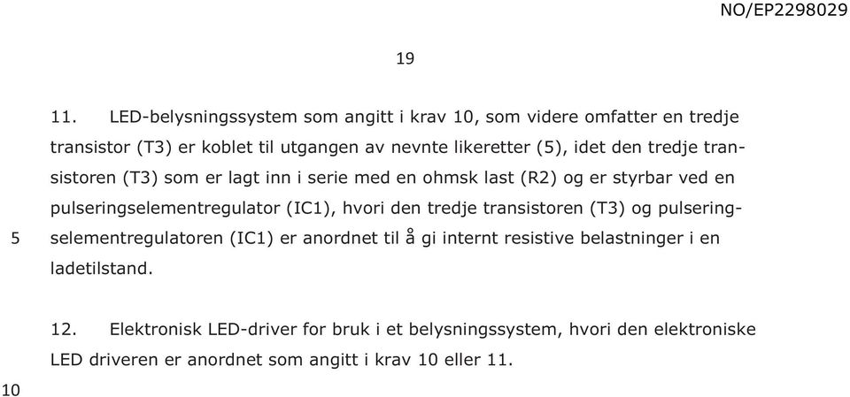 den tredje transistoren (T3) som er lagt inn i serie med en ohmsk last (R2) og er styrbar ved en pulseringselementregulator (IC1), hvori