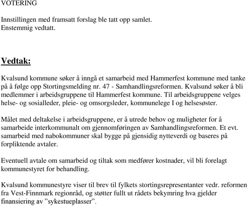 Kvalsund søker å bli medlemmer i arbeidsgruppene til Hammerfest kommune. Til arbeidsgruppene velges helse- og sosialleder, pleie- og omsorgsleder, kommunelege I og helsesøster.