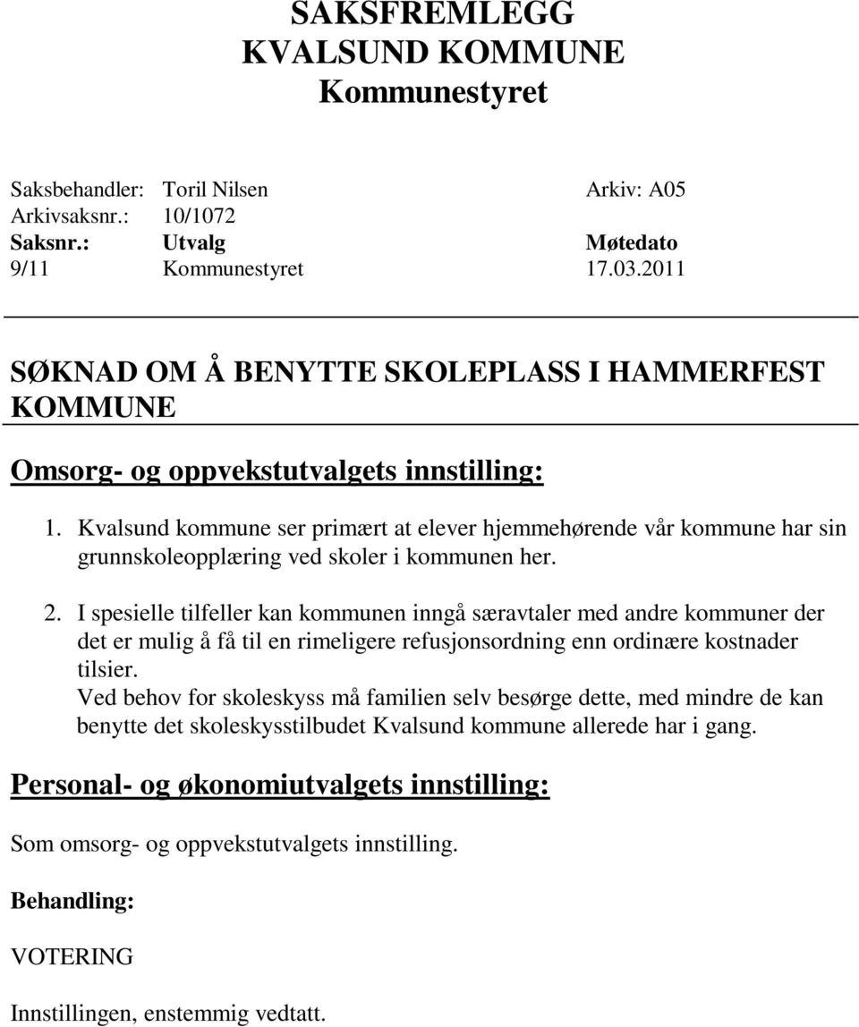 Kvalsund kommune ser primært at elever hjemmehørende vår kommune har sin grunnskoleopplæring ved skoler i kommunen her. 2.