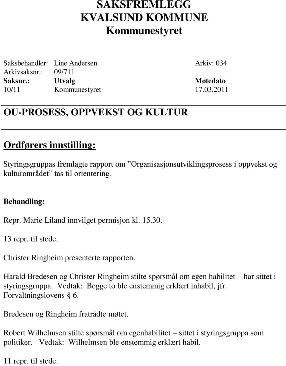 2011 OU-PROSESS, OPPVEKST OG KULTUR Ordførers innstilling: Styringsgruppas fremlagte rapport om Organisasjonsutviklingsprosess i oppvekst og kulturområdet tas til orientering. Behandling: Repr.