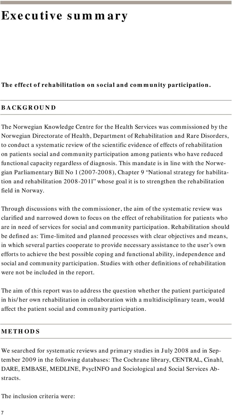 review of the scientific evidence of effects of rehabilitation on patients social and community participation among patients who have reduced functional capacity regardless of diagnosis.