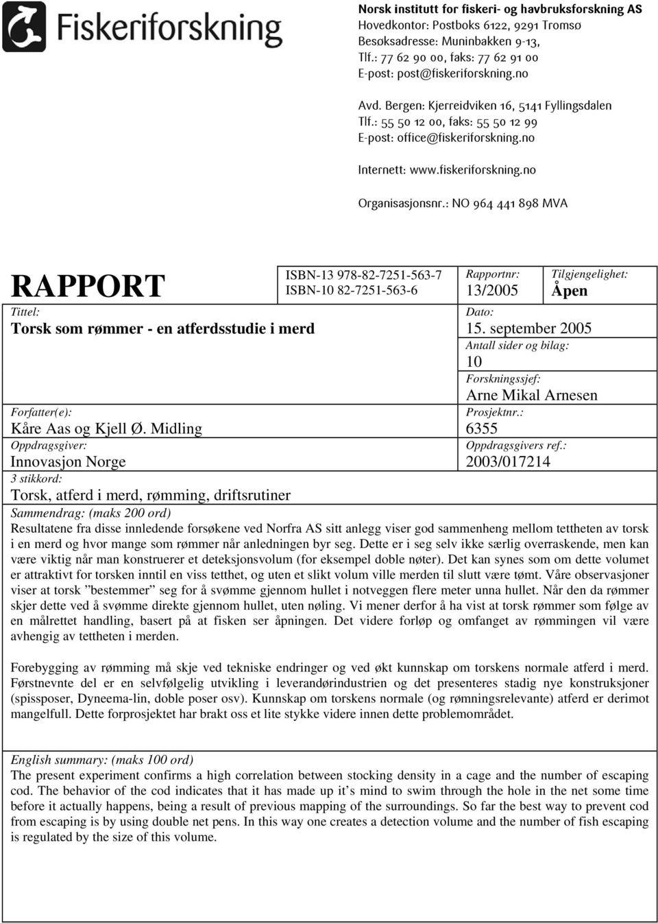 : NO 964 441 898 MVA RAPPORT Tittel: Torsk som rømmer - en atferdsstudie i merd Forfatter(e): Kåre Aas og Kjell Ø.