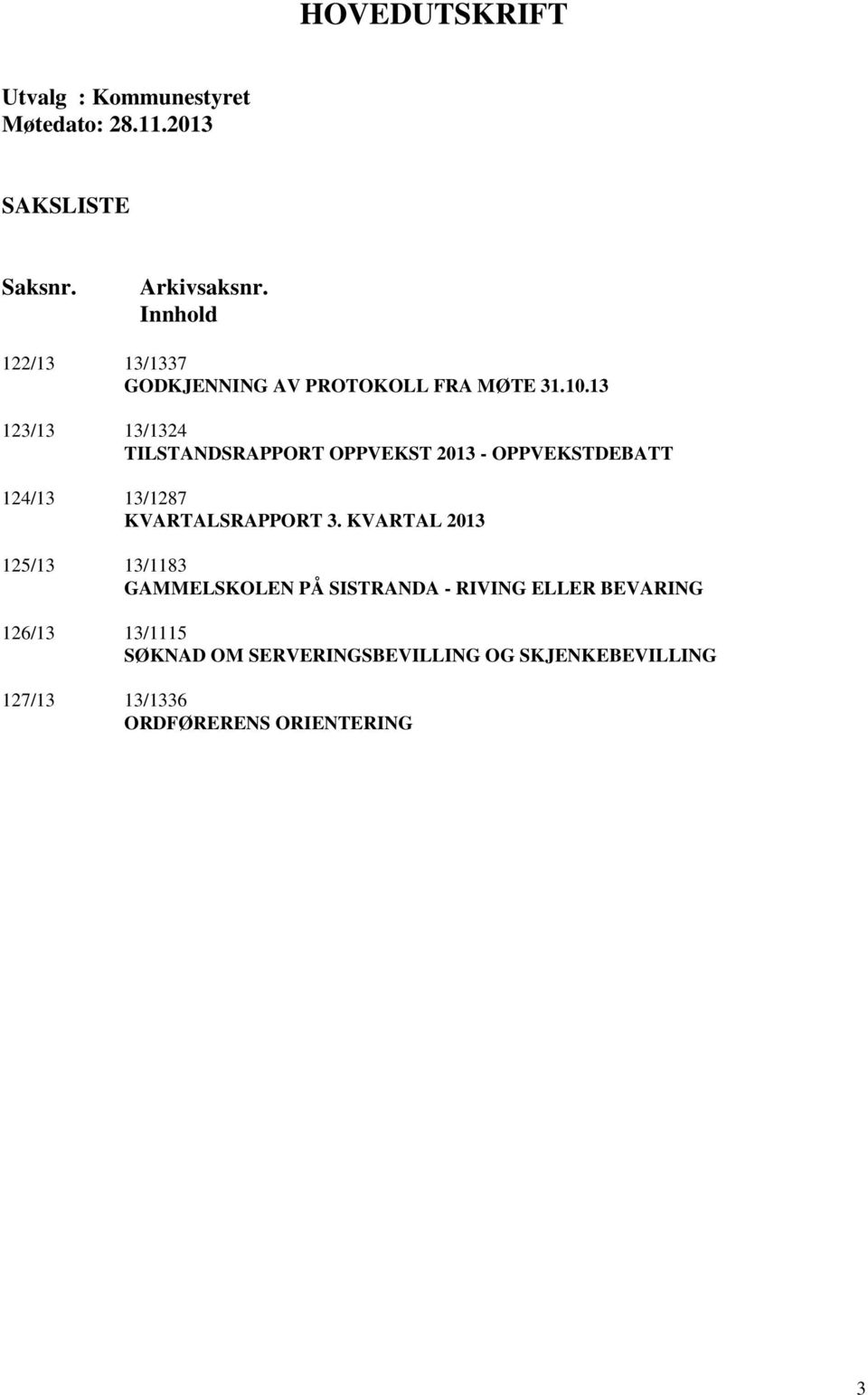 13 123/13 13/1324 TILSTANDSRAPPORT OPPVEKST 2013 - OPPVEKSTDEBATT 124/13 13/1287 KVARTALSRAPPORT 3.