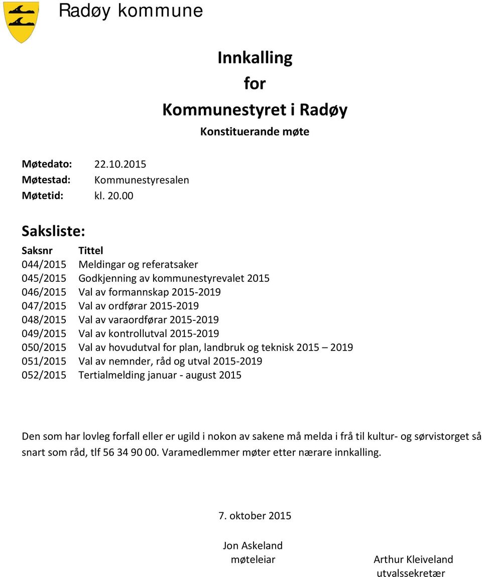 varaordførar 2015-2019 049/2015 Val av kontrollutval 2015-2019 050/2015 Val av hovudutval for plan, landbruk og teknisk 2015 2019 051/2015 Val av nemnder, råd og utval 2015-2019 052/2015