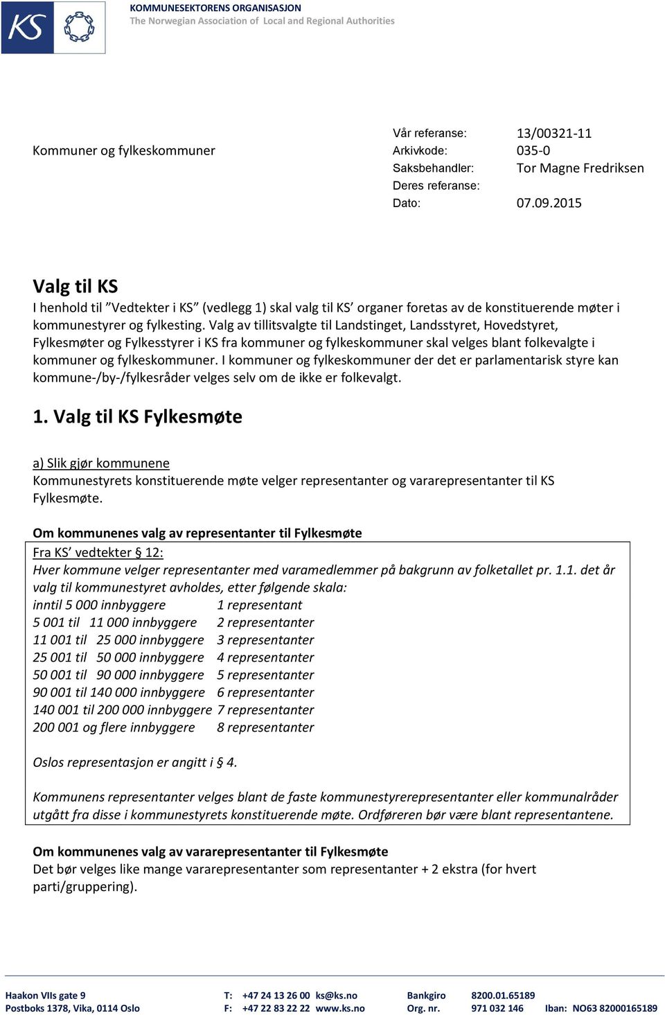 Valg av tillitsvalgte til Landstinget, Landsstyret, Hovedstyret, Fylkesmøter og Fylkesstyrer i KS fra kommuner og fylkeskommuner skal velges blant folkevalgte i kommuner og fylkeskommuner.