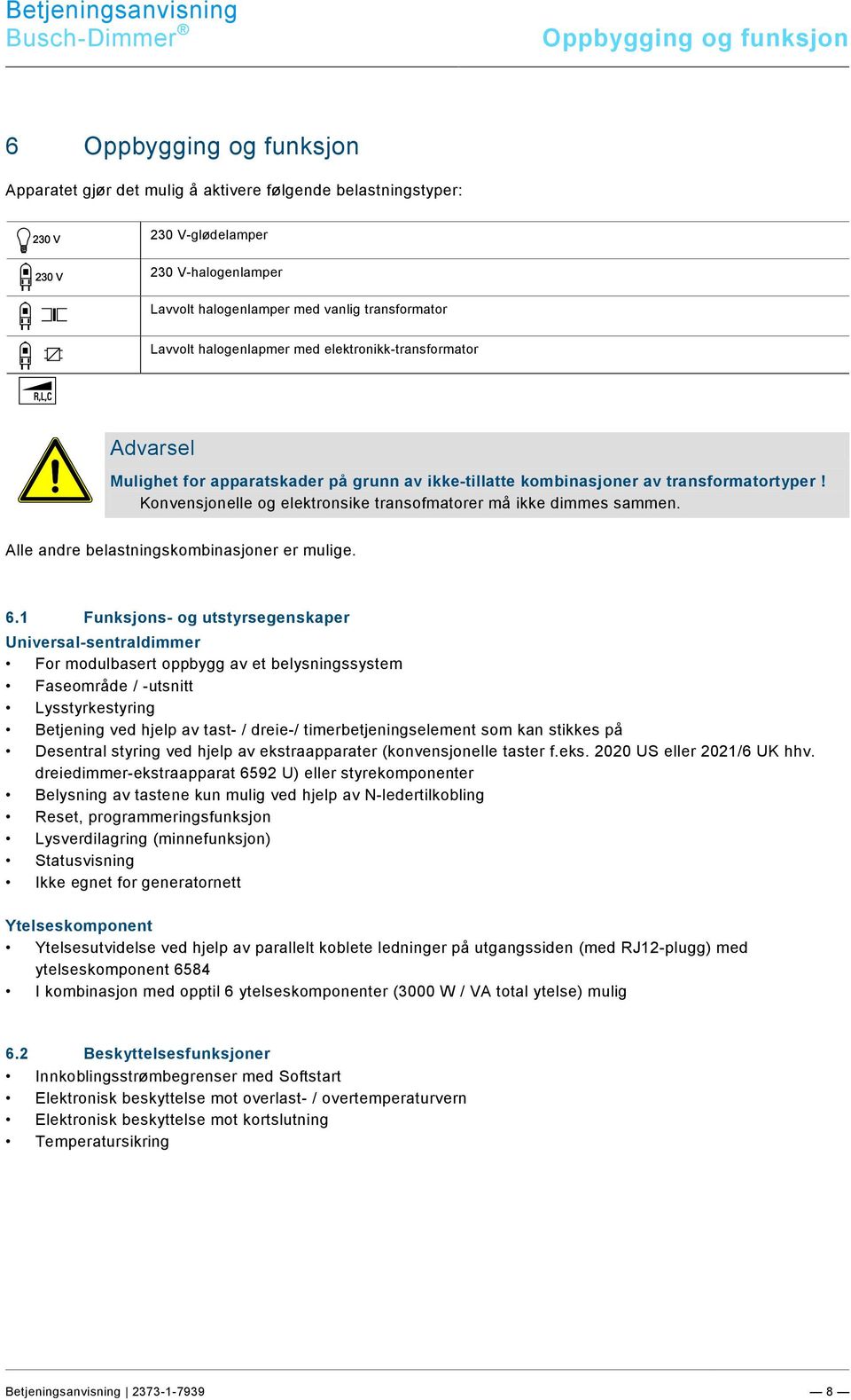 9\mod_1268898668093_0.docx @ 160802 @ @ 1 Busch-Dimmer Oppbygging og funksjon Pos : 20 / #Neustr uktur#/online-dokumentati on (+KN X)/Übersc hriften (--> Für all e D okumente <--)/1.