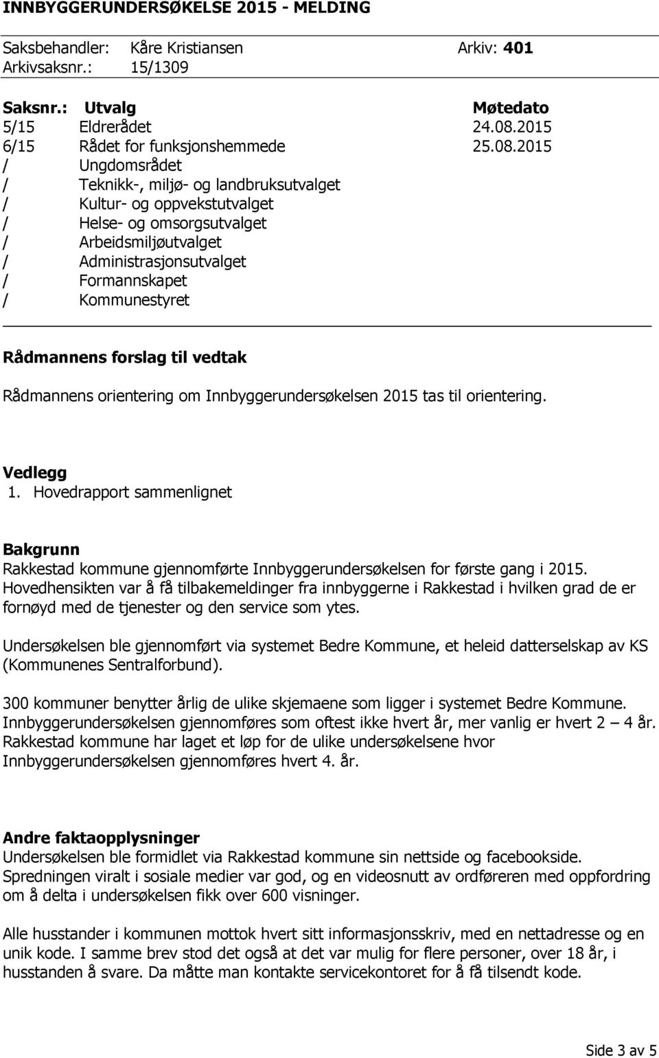 2015 / Ungdomsrådet / Teknikk-, miljø- og landbruksutvalget / Kultur- og oppvekstutvalget / Helse- og omsorgsutvalget / Arbeidsmiljøutvalget / Administrasjonsutvalget / Formannskapet / Kommunestyret