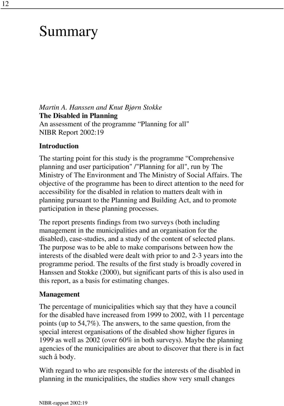 Comprehensive planning and user participation" /"Planning for all", run by The Ministry of The Environment and The Ministry of Social Affairs.