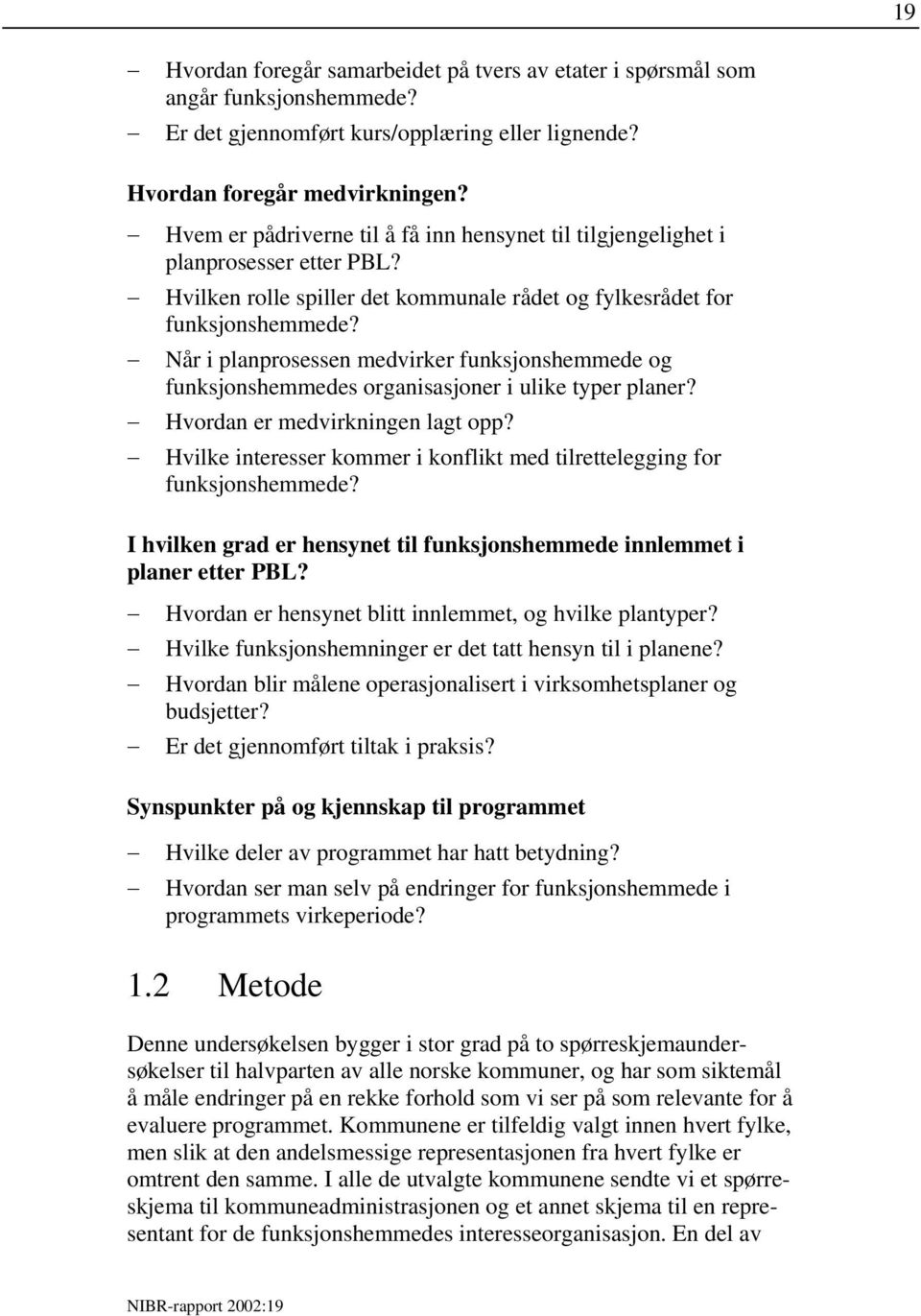 Når i planprosessen medvirker funksjonshemmede og funksjonshemmedes organisasjoner i ulike typer planer? Hvordan er medvirkningen lagt opp?