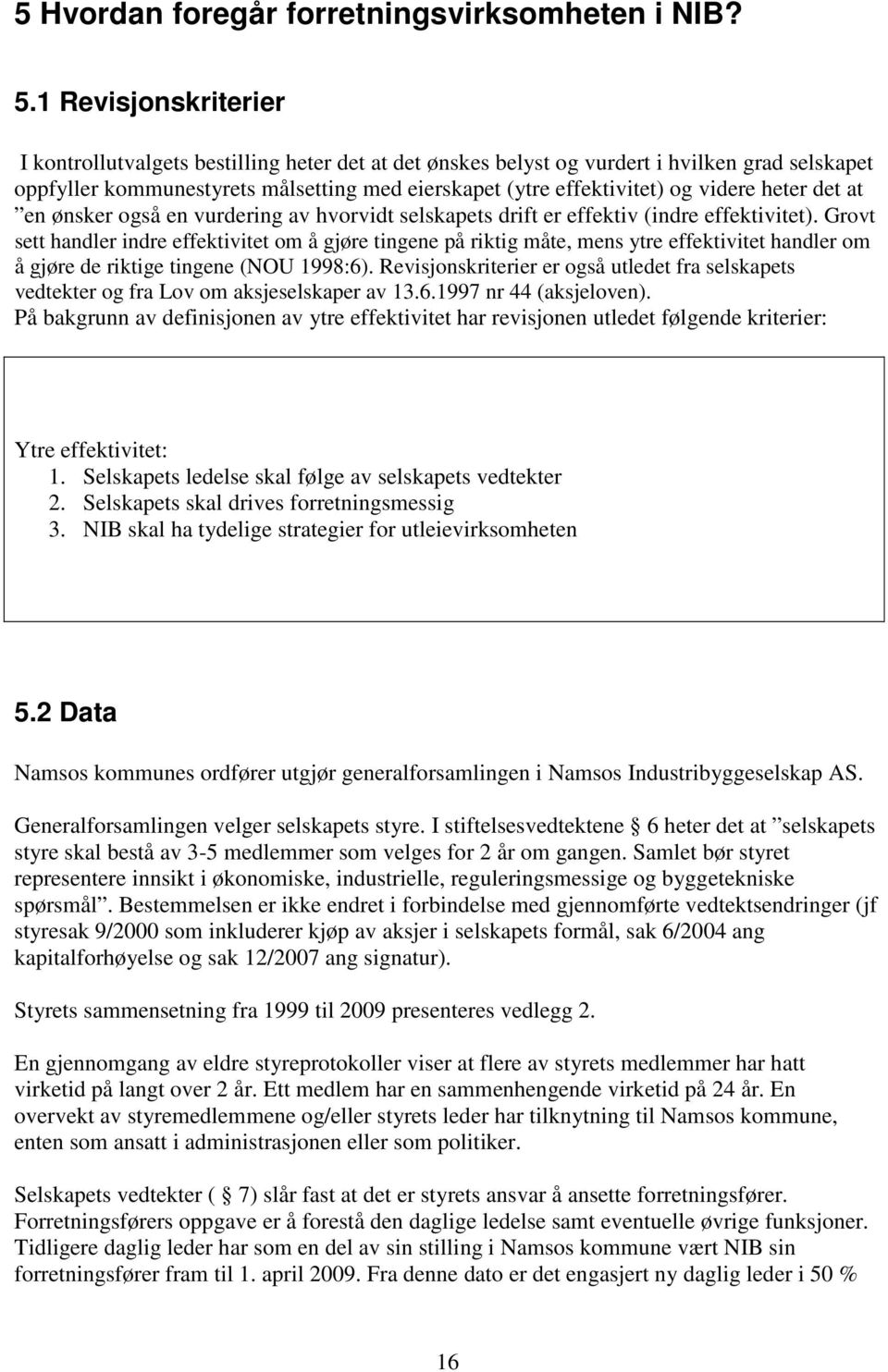 heter det at en ønsker også en vurdering av hvorvidt selskapets drift er effektiv (indre effektivitet).