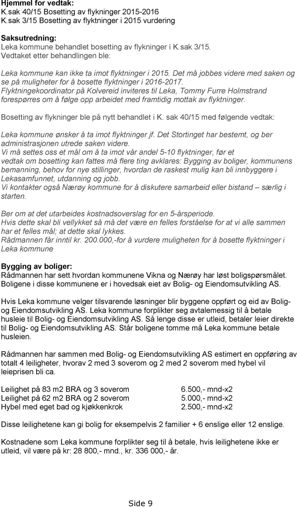 Flyktningekoordinator på Kolvereid inviteres til Leka, Tommy Furre Holmstrand forespørres om å følge opp arbeidet med framtidig mottak av flyktninger.