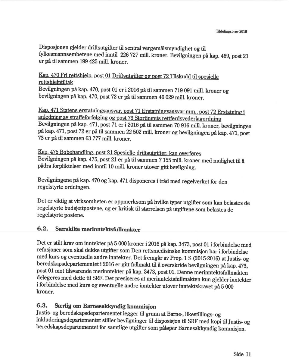 fylkesmannsembetene med inntil 226 727 mill, kroner. Bevilgningen på kap.