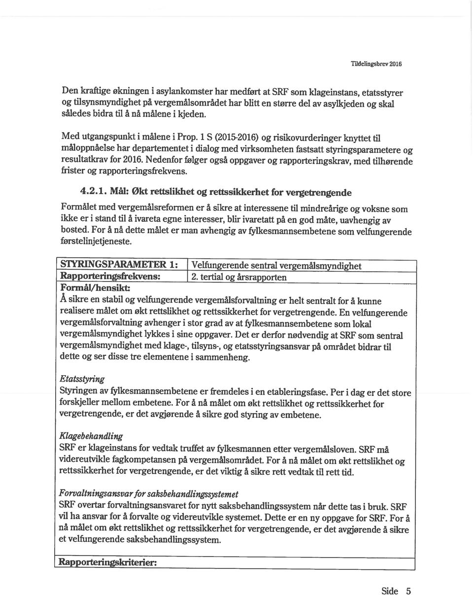 og tilsynsmyndighet på vergemålsområdet har blitt en større del av asylkjeden og skal Den kraftige økningen i asylankomster har medført at SRF som klageinstans, etatsstyrer måloppnåelse har