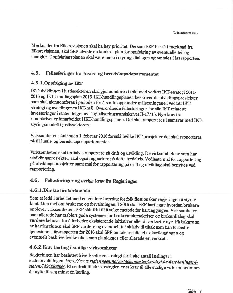 Dersom SRF har fått merknad fra Side 7 å knytte til seg minst én lærling. Regjeringen har besluttet å iverksette en strategi for å øke antall lærlinger i statsforvaltningen, httj,s://www. rejerin2en.