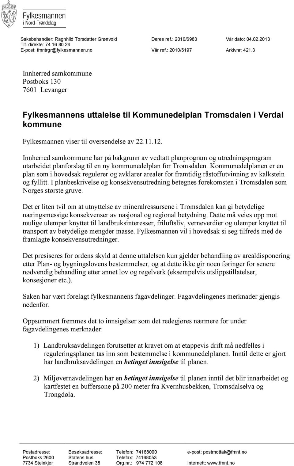 Innherred samkommune har på bakgrunn av vedtatt planprogram og utredningsprogram utarbeidet planforslag til en ny kommunedelplan for Tromsdalen.