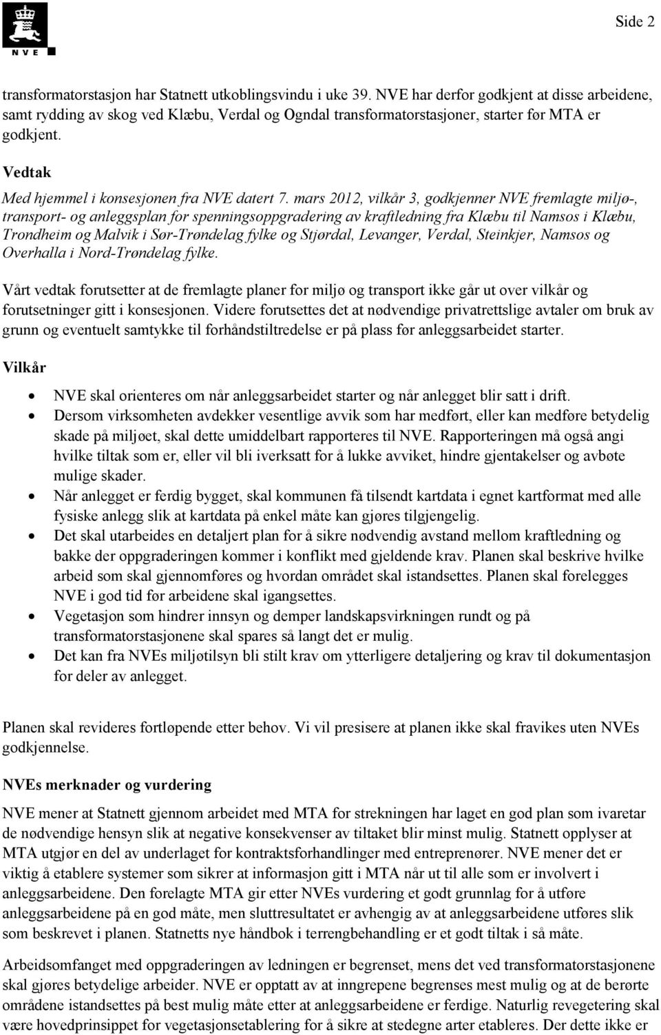 mars 2012, vilkår 3, godkjenner NVE fremlagte miljø-, transport- og anleggsplan for spenningsoppgradering av kraftledning fra Klæbu til Namsos i Klæbu, Trondheim og Malvik i Sør-Trøndelag fylke og