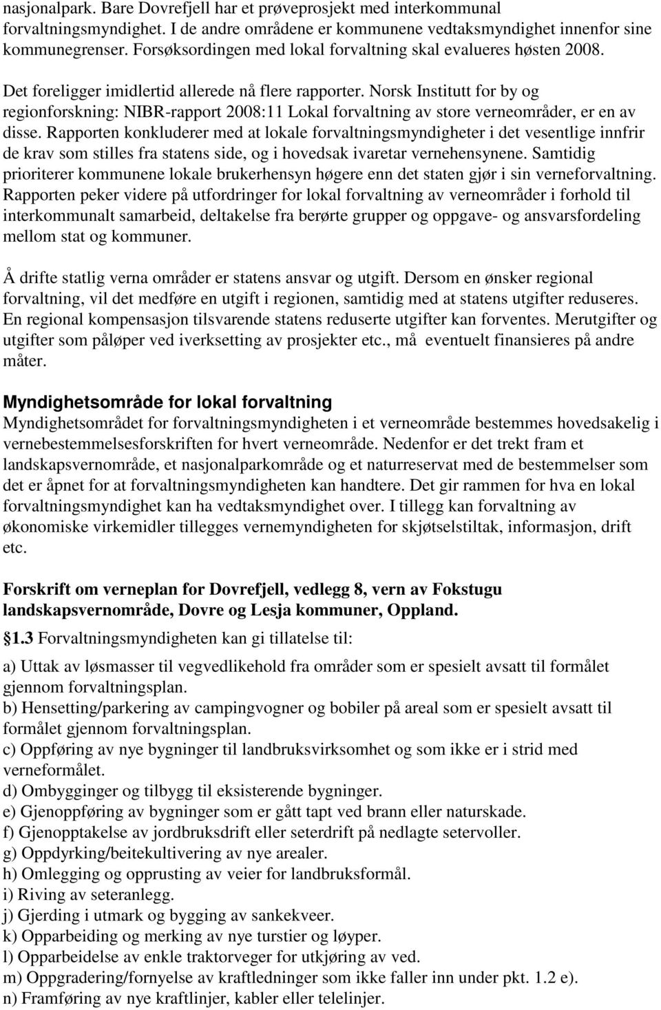 Norsk Institutt for by og regionforskning: NIBR-rapport 2008:11 Lokal forvaltning av store verneområder, er en av disse.