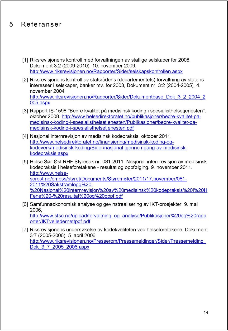 3:2 (2004-2005), 4. november 2004. http://www.riksrevisjonen.no/rapporter/sider/dokumentbase_dok_3_2_2004_2 005.