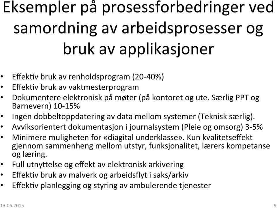 Særlig PPT og Barnevern) 10-15% Ingen dobbeltoppdatering av data mellom systemer (Teknisk særlig).