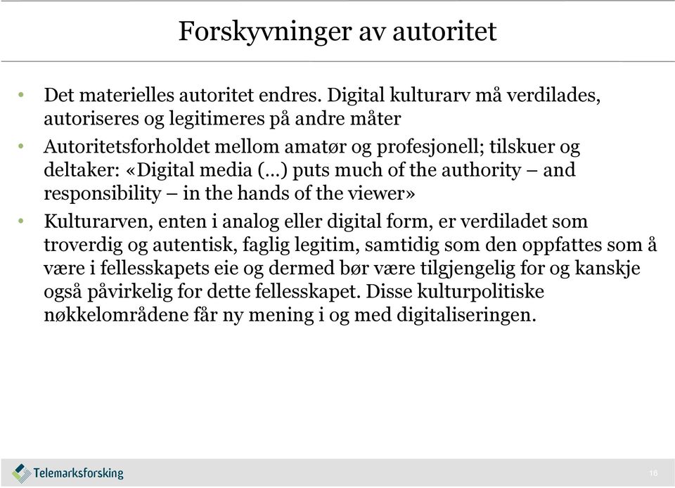 media ( ) puts much of the authority and responsibility in the hands of the viewer» Kulturarven, enten i analog eller digital form, er verdiladet som