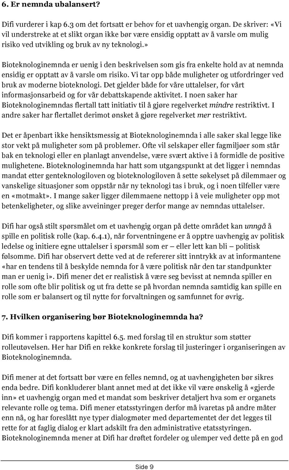 » Bioteknologinemnda er uenig i den beskrivelsen som gis fra enkelte hold av at nemnda ensidig er opptatt av å varsle om risiko.