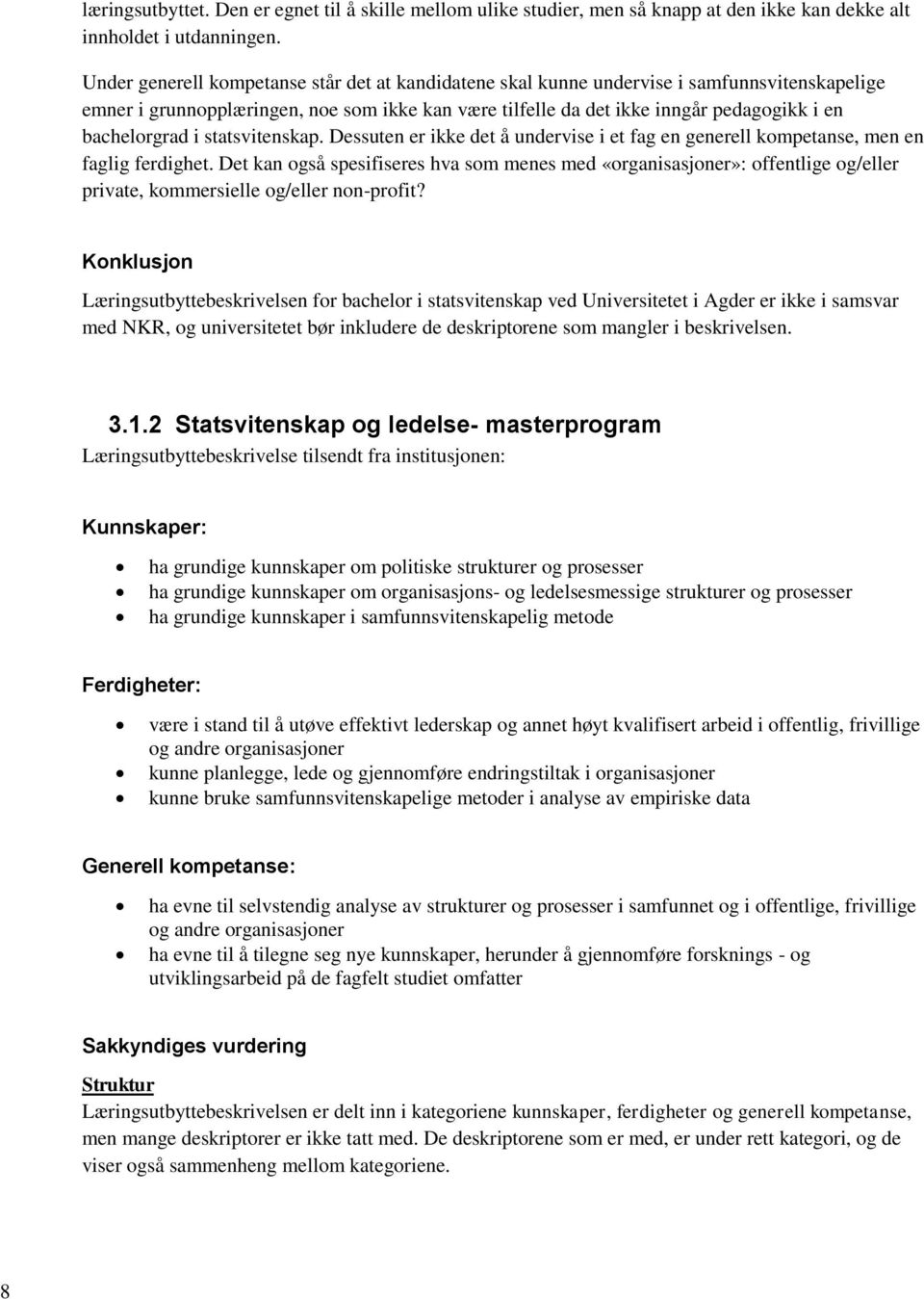 bachelorgrad i statsvitenskap. Dessuten er ikke det å undervise i et fag en generell kompetanse, men en faglig ferdighet.